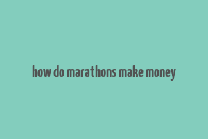 how do marathons make money