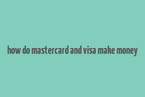 how do mastercard and visa make money