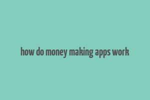 how do money making apps work