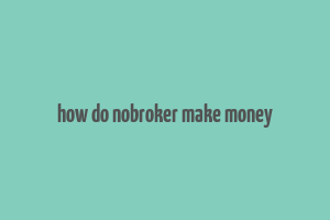 how do nobroker make money