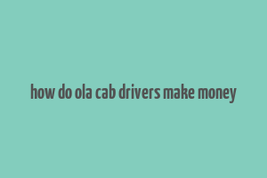 how do ola cab drivers make money