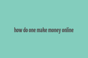 how do one make money online