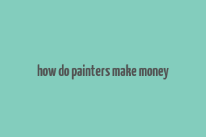 how do painters make money