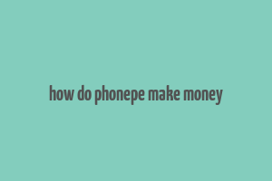 how do phonepe make money