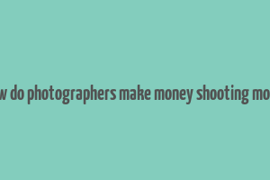 how do photographers make money shooting model