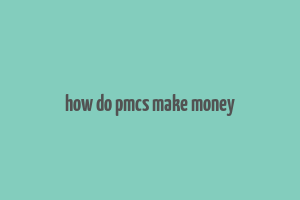 how do pmcs make money