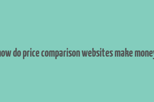 how do price comparison websites make money