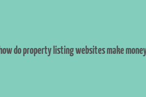 how do property listing websites make money