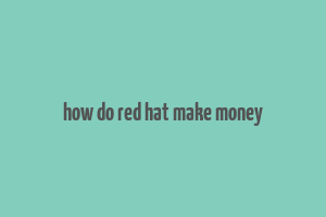 how do red hat make money