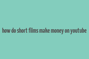 how do short films make money on youtube