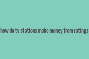 how do tv stations make money from ratings