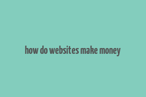 how do websites make money