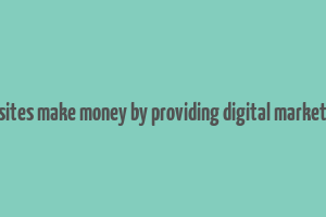 how do websites make money by providing digital marketing services