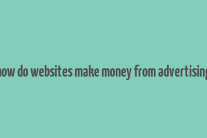 how do websites make money from advertising