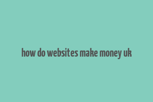 how do websites make money uk