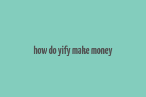 how do yify make money