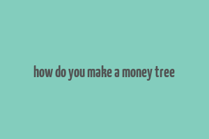 how do you make a money tree