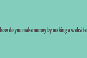 how do you make money by making a website