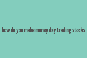 how do you make money day trading stocks