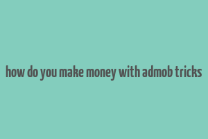 how do you make money with admob tricks