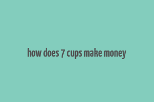 how does 7 cups make money