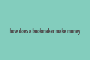 how does a bookmaker make money