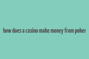 how does a casino make money from poker