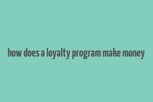 how does a loyalty program make money