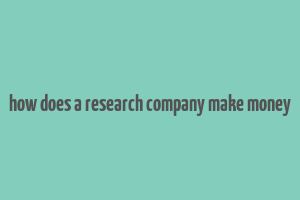 how does a research company make money