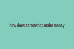 how does aaramshop make money