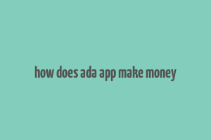 how does ada app make money