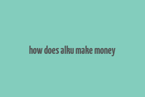 how does alku make money