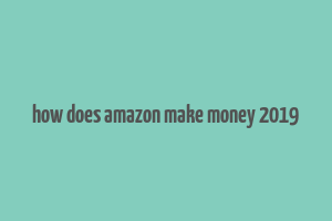 how does amazon make money 2019