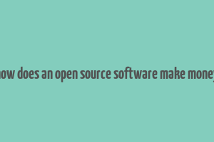 how does an open source software make money