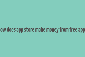 how does app store make money from free apps