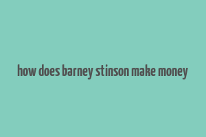 how does barney stinson make money