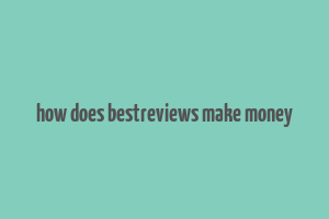 how does bestreviews make money