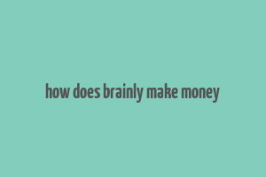 how does brainly make money