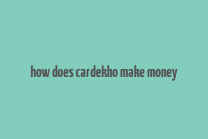 how does cardekho make money