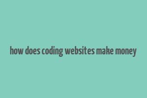 how does coding websites make money