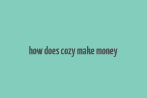 how does cozy make money