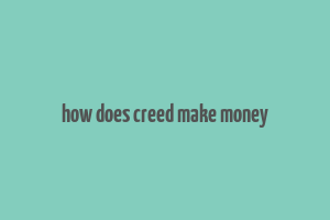 how does creed make money