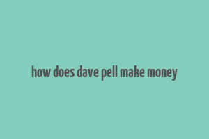 how does dave pell make money