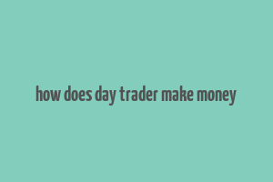 how does day trader make money