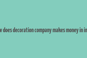 how does decoration company makes money in india