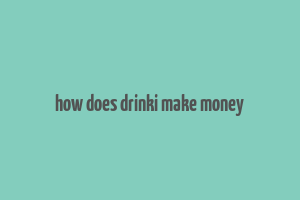 how does drinki make money