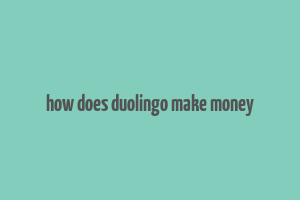 how does duolingo make money