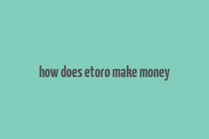 how does etoro make money