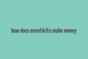 how does eventbrite make money