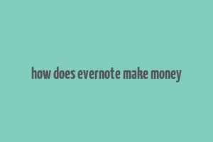 how does evernote make money